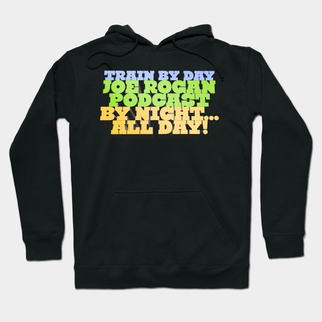 Train By Day, Joe Rogan Podcast By Night... All Day - J. Rogan Podcast Intro Quote Hoodie by Ina